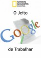 National Geographic: O Jeito Google de Trabalhar